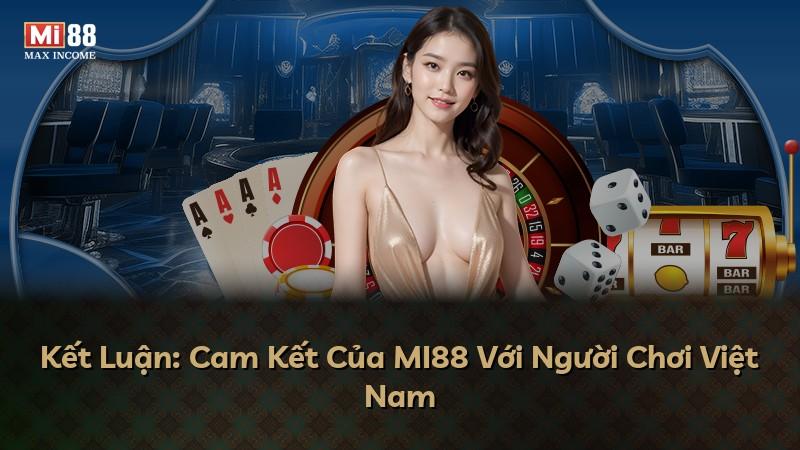 Kết Luận: Cam Kết Của MI88 Với Người Chơi Việt Nam