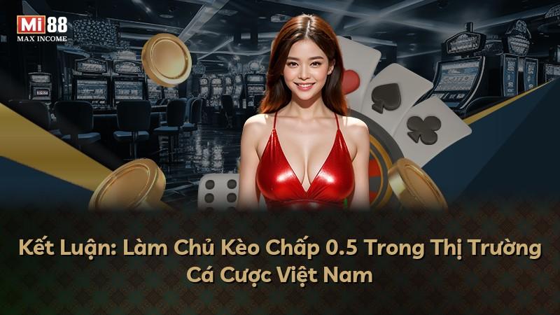 Kết Luận: Làm Chủ Kèo Chấp 0.5 Trong Thị Trường Cá Cược Việt Nam