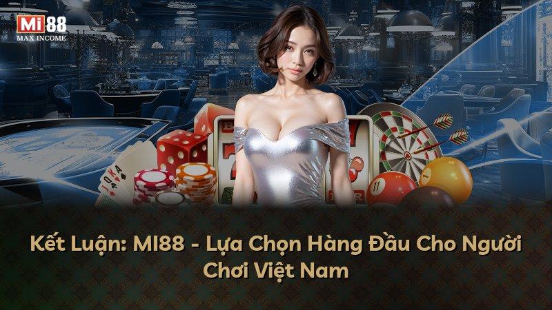 Kết Luận: MI88 - Lựa Chọn Hàng Đầu Cho Người Chơi Việt Nam