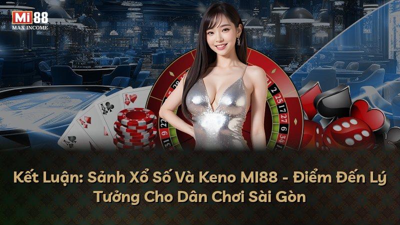 Kết Luận: Sảnh Xổ Số Và Keno MI88 - Điểm Đến Lý Tưởng Cho Dân Chơi Sài Gòn
