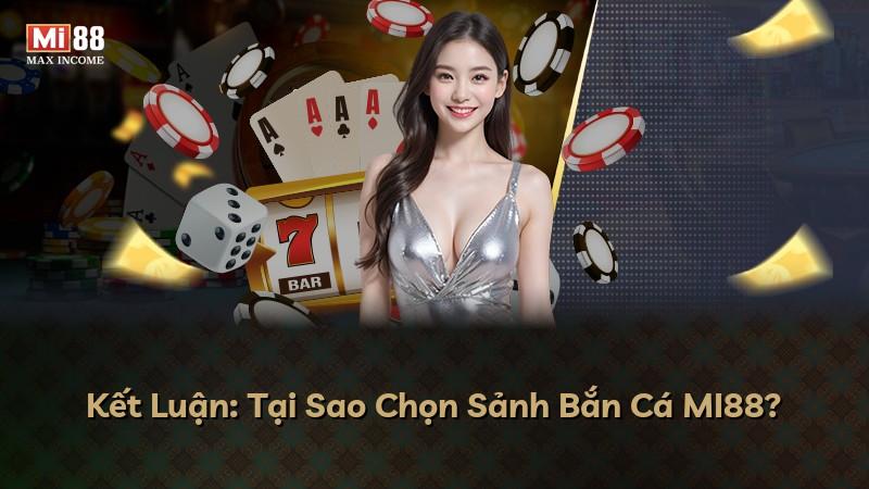 Kết Luận: Tại Sao Chọn Sảnh Bắn Cá MI88?