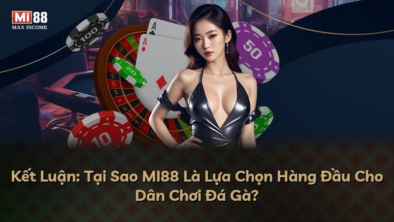Kết Luận: Tại Sao MI88 Là Lựa Chọn Hàng Đầu Cho Dân Chơi Đá Gà?