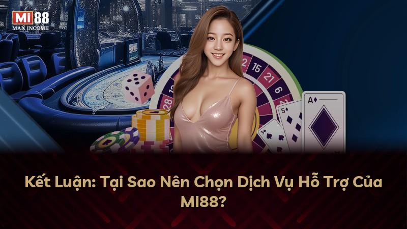 Kết Luận: Tại Sao Nên Chọn Dịch Vụ Hỗ Trợ Của MI88?