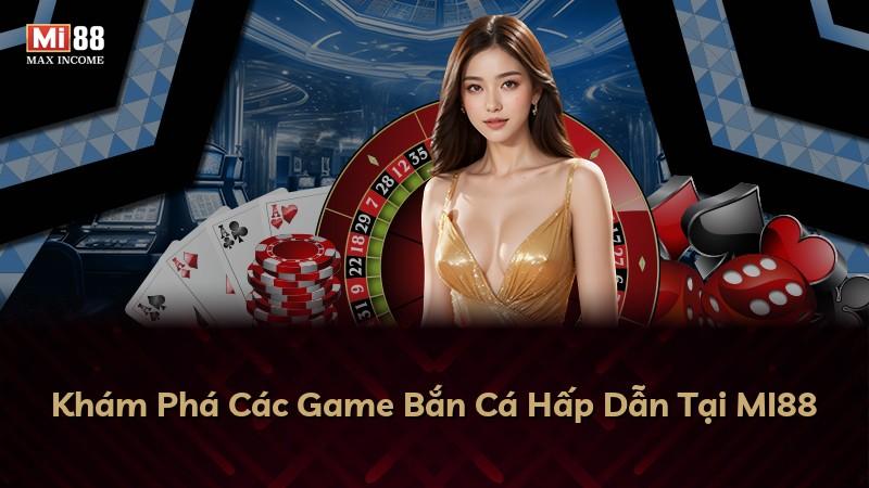 Khám Phá Các Game Bắn Cá Hấp Dẫn Tại MI88