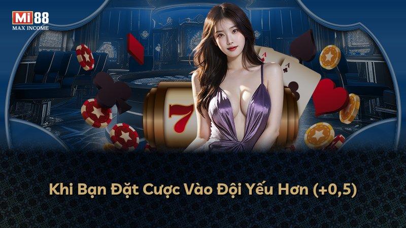Khi Bạn Đặt Cược Vào Đội Yếu Hơn (+0,5)