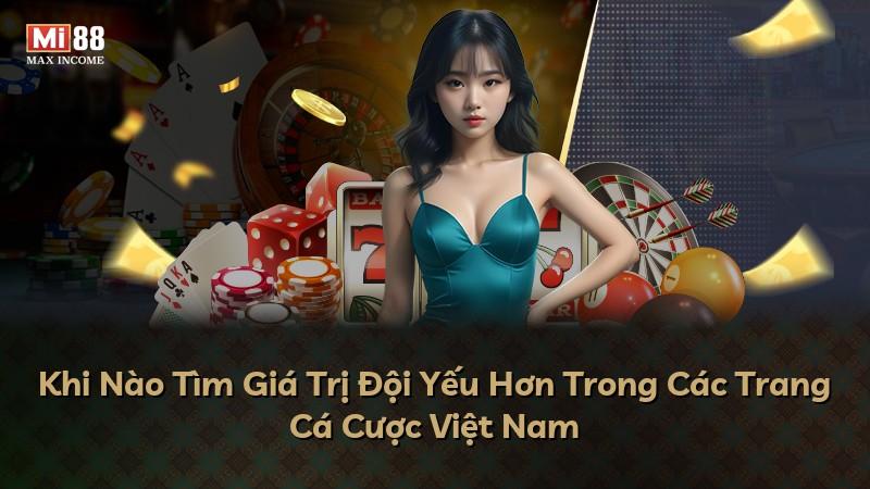 Khi Nào Tìm Giá Trị Đội Yếu Hơn Trong Các Trang Cá Cược Việt Nam