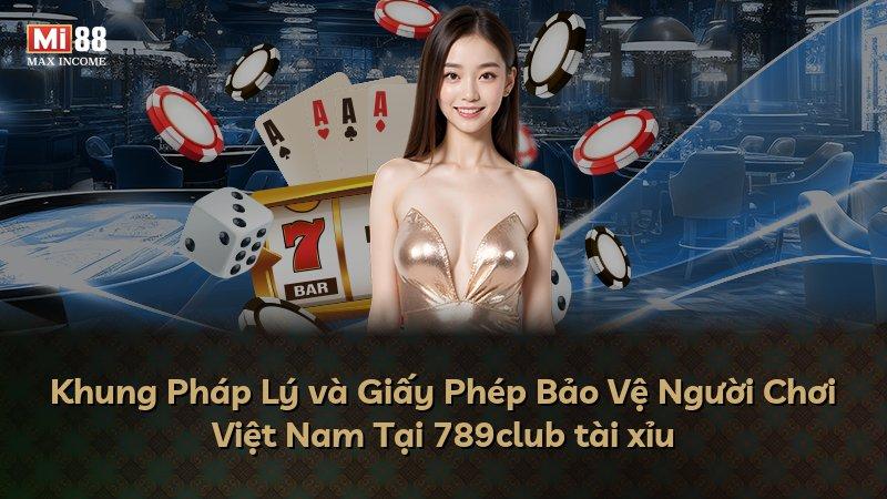 Khung Pháp Lý và Giấy Phép Bảo Vệ Người Chơi Việt Nam Tại 789club tài xỉu