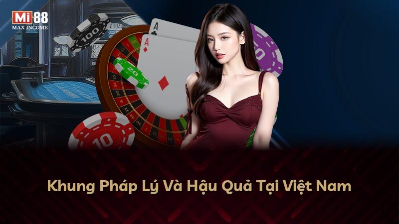 Khung Pháp Lý Và Hậu Quả Tại Việt Nam