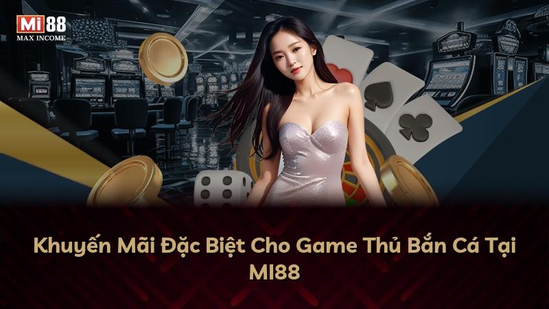 Khuyến Mãi Đặc Biệt Cho Game Thủ Bắn Cá Tại MI88