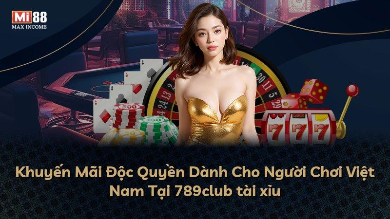 Khuyến Mãi Độc Quyền Dành Cho Người Chơi Việt Nam Tại 789club tài xỉu