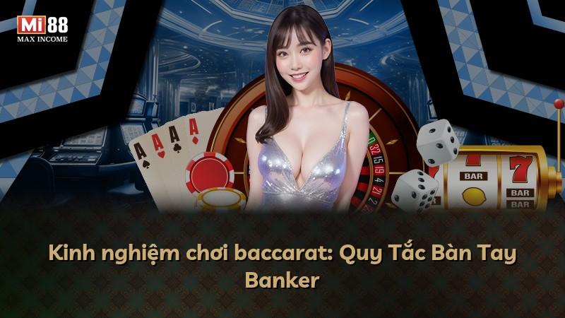 Kinh nghiệm chơi baccarat: Quy Tắc Bàn Tay Banker
