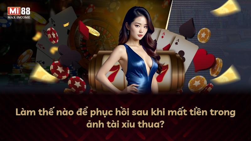 Làm thế nào để phục hồi sau khi mất tiền trong ảnh tài xỉu thua?
