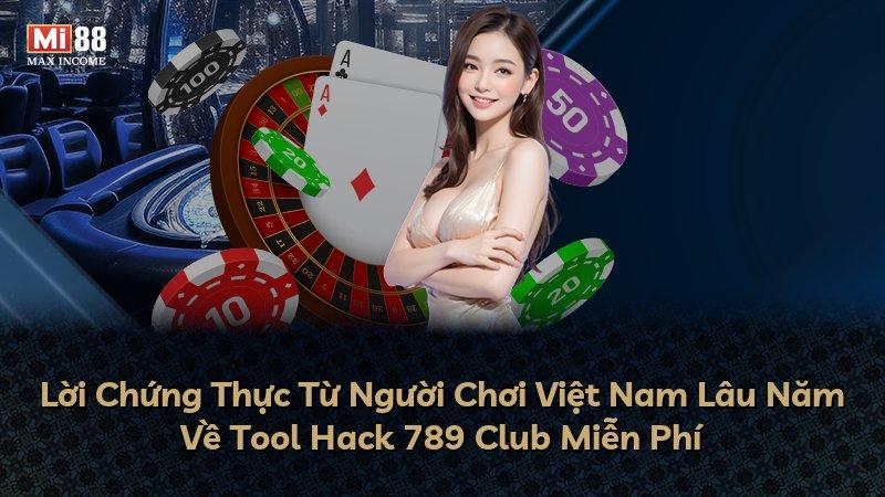 Lời Chứng Thực Từ Người Chơi Việt Nam Lâu Năm Về Tool Hack 789 Club Miễn Phí