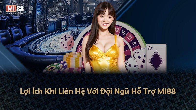 Lợi Ích Khi Liên Hệ Với Đội Ngũ Hỗ Trợ MI88