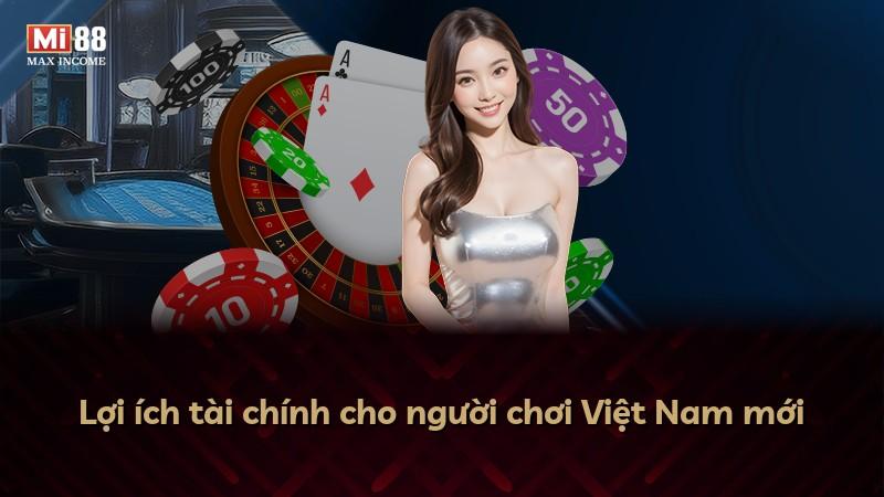 Lợi ích tài chính cho người chơi Việt Nam mới