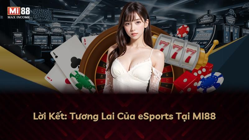 Lời Kết: Tương Lai Của eSports Tại MI88