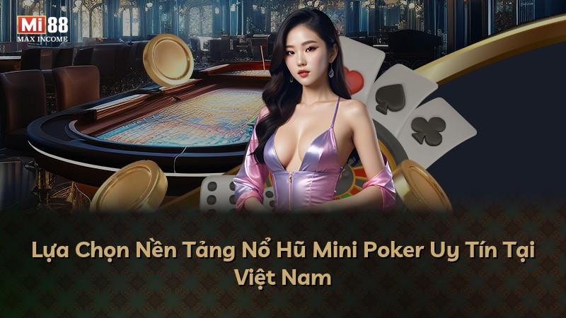 Lựa Chọn Nền Tảng Nổ Hũ Mini Poker Uy Tín Tại Việt Nam