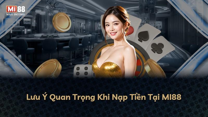 Lưu Ý Quan Trọng Khi Nạp Tiền Tại MI88
