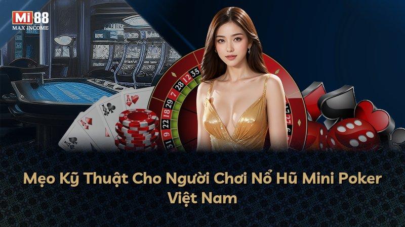 Mẹo Kỹ Thuật Cho Người Chơi Nổ Hũ Mini Poker Việt Nam