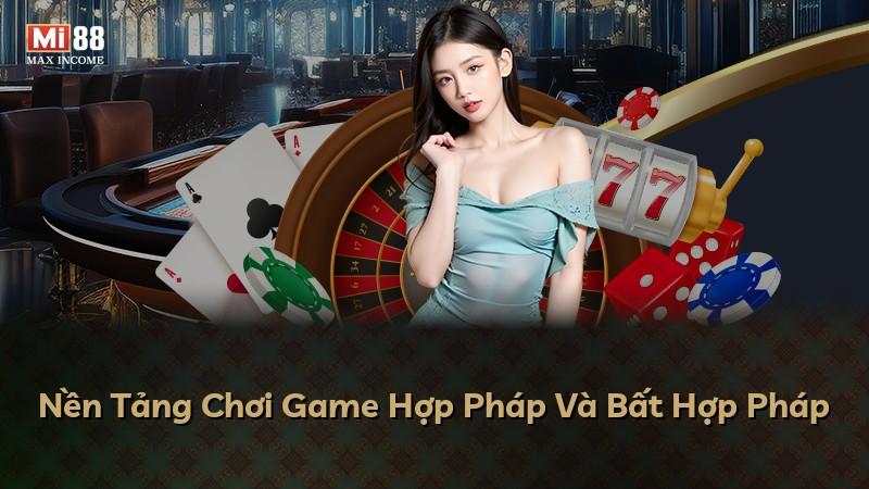 Nền Tảng Chơi Game Hợp Pháp Và Bất Hợp Pháp