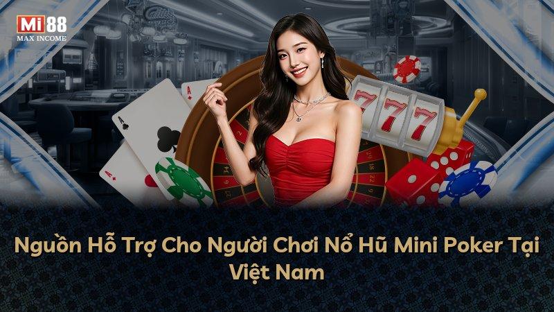 Nguồn Hỗ Trợ Cho Người Chơi Nổ Hũ Mini Poker Tại Việt Nam