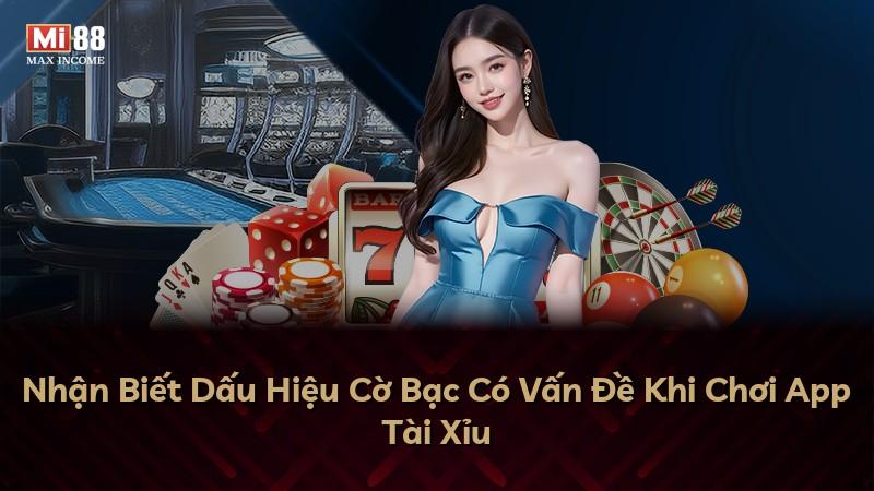 Nhận Biết Dấu Hiệu Cờ Bạc Có Vấn Đề Khi Chơi App Tài Xỉu