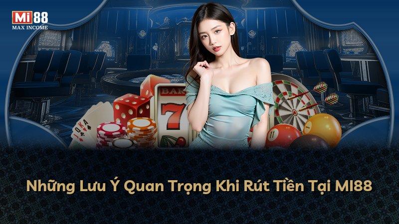 Những Lưu Ý Quan Trọng Khi Rút Tiền Tại MI88