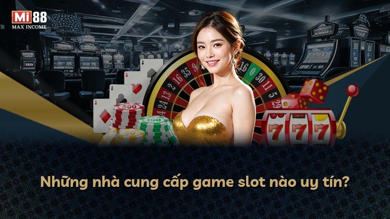Những nhà cung cấp game slot nào uy tín?