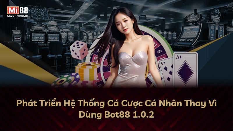 Phát Triển Hệ Thống Cá Cược Cá Nhân Thay Vì Dùng Bot88 1.0.2