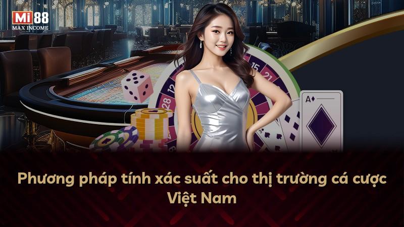 Phương pháp tính xác suất cho thị trường cá cược Việt Nam