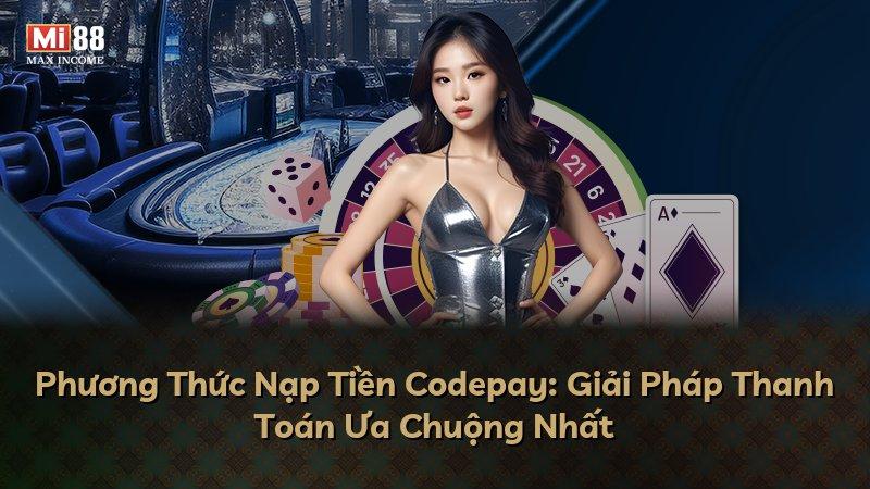 Phương Thức Nạp Tiền Codepay: Giải Pháp Thanh Toán Ưa Chuộng Nhất