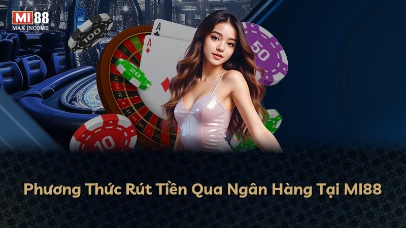 Phương Thức Rút Tiền Qua Ngân Hàng Tại MI88