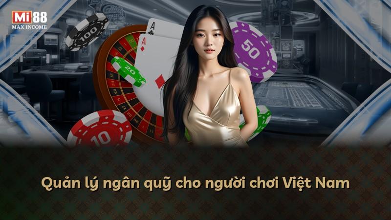Quản lý ngân quỹ cho người chơi Việt Nam