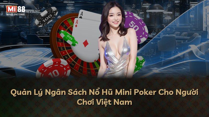 Quản Lý Ngân Sách Nổ Hũ Mini Poker Cho Người Chơi Việt Nam
