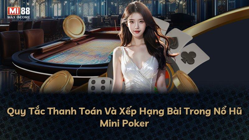 Quy Tắc Thanh Toán Và Xếp Hạng Bài Trong Nổ Hũ Mini Poker