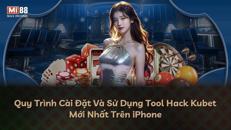 Quy Trình Cài Đặt Và Sử Dụng Tool Hack Kubet Mới Nhất Trên iPhone