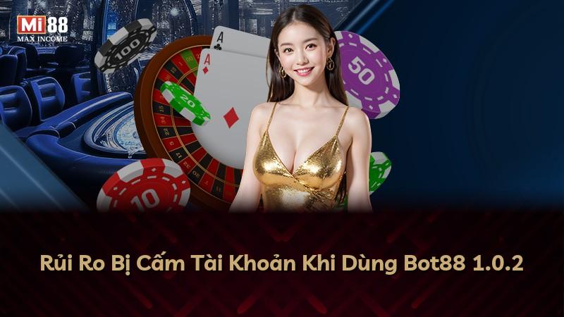 Rủi Ro Bị Cấm Tài Khoản Khi Dùng Bot88 1.0.2