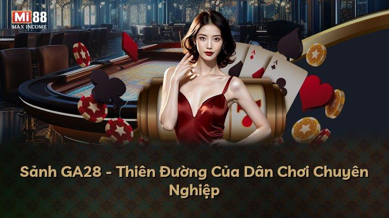 Sảnh GA28 - Thiên Đường Của Dân Chơi Chuyên Nghiệp