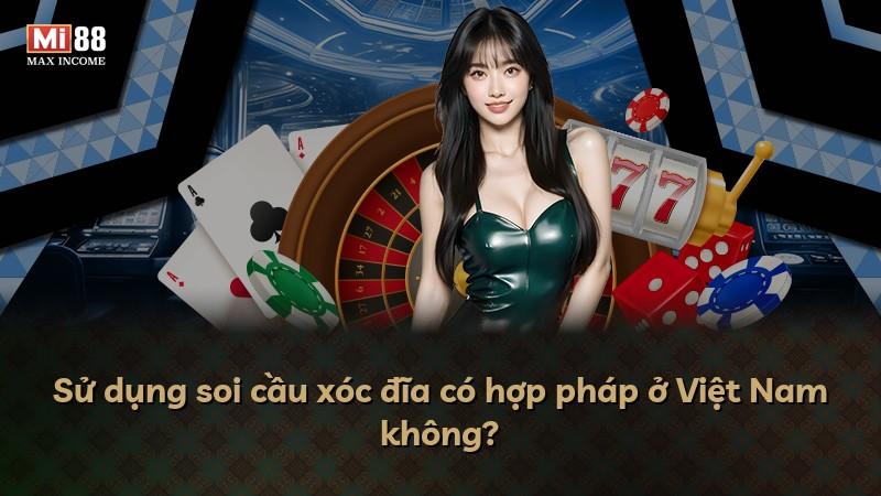 Sử dụng soi cầu xóc đĩa có hợp pháp ở Việt Nam không?