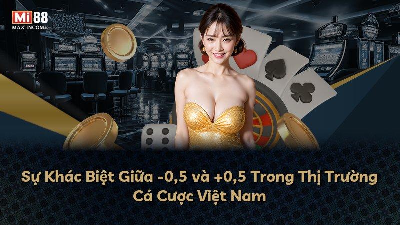 Sự Khác Biệt Giữa -0,5 và +0,5 Trong Thị Trường Cá Cược Việt Nam