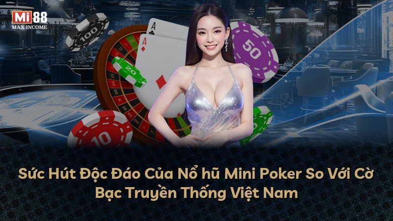 Sức Hút Độc Đáo Của Nổ hũ Mini Poker So Với Cờ Bạc Truyền Thống Việt Nam