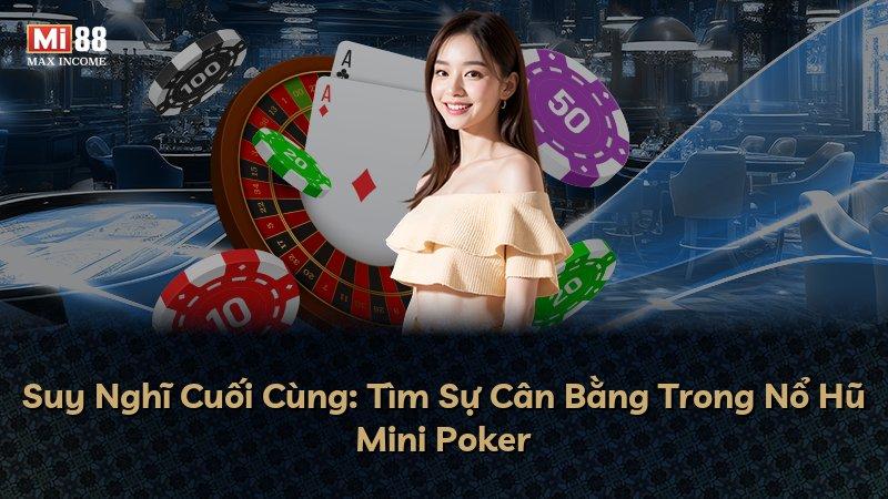 Suy Nghĩ Cuối Cùng: Tìm Sự Cân Bằng Trong Nổ Hũ Mini Poker