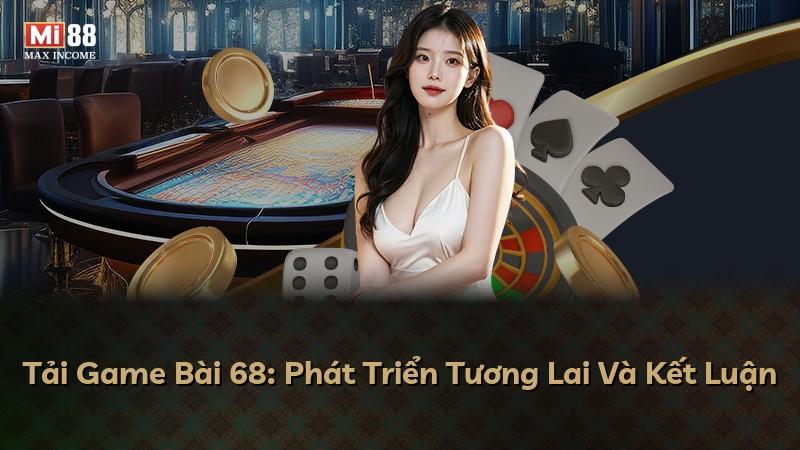 Tải Game Bài 68: Phát Triển Tương Lai Và Kết Luận