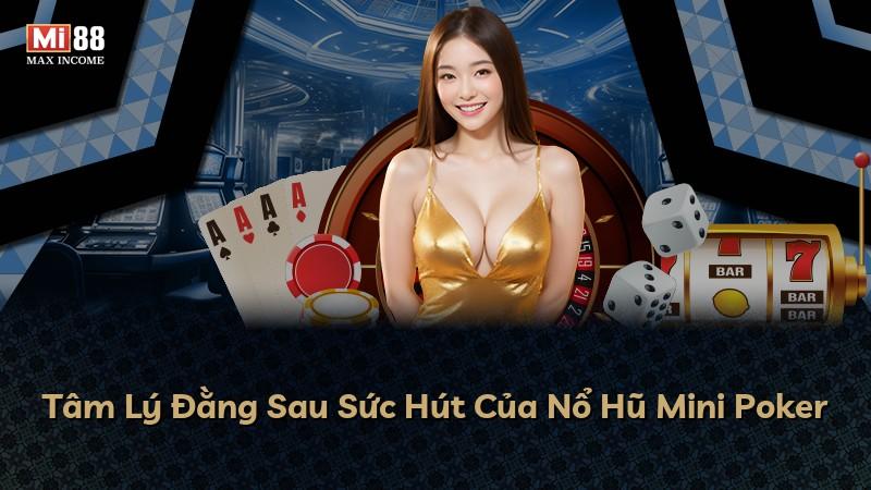 Tâm Lý Đằng Sau Sức Hút Của Nổ Hũ Mini Poker