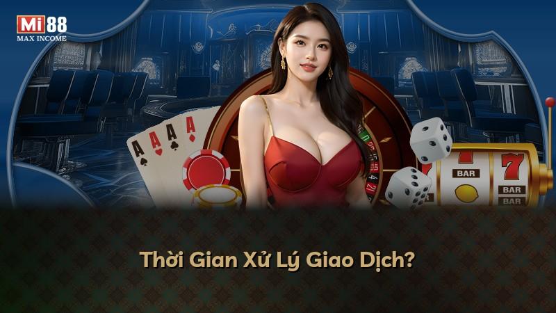 Thời Gian Xử Lý Giao Dịch?