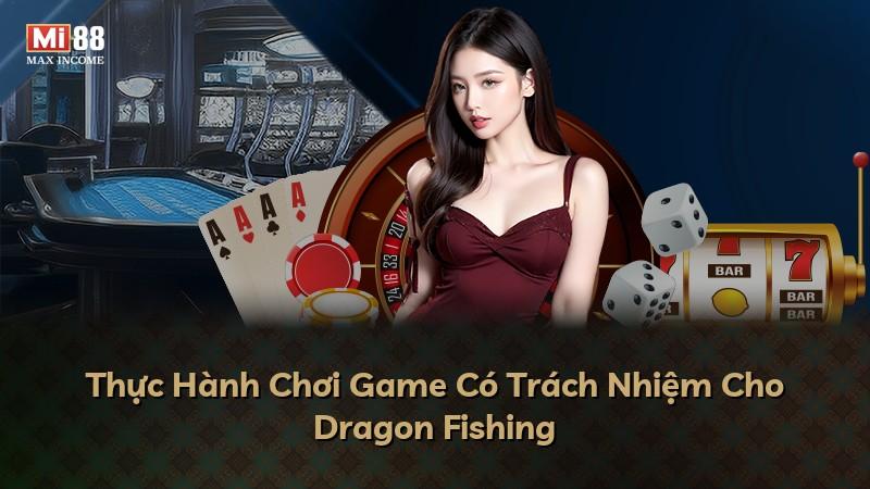 Thực Hành Chơi Game Có Trách Nhiệm Cho Dragon Fishing