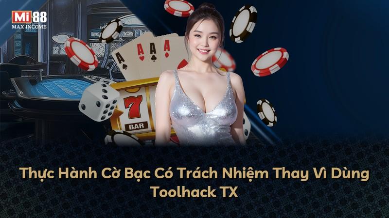 Thực Hành Cờ Bạc Có Trách Nhiệm Thay Vì Dùng Toolhack TX