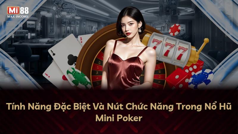 Tính Năng Đặc Biệt Và Nút Chức Năng Trong Nổ Hũ Mini Poker
