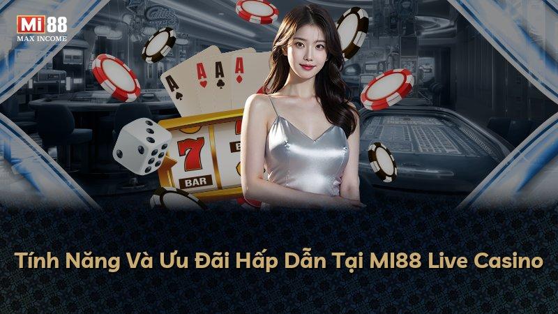 Tính Năng Và Ưu Đãi Hấp Dẫn Tại MI88 Live Casino