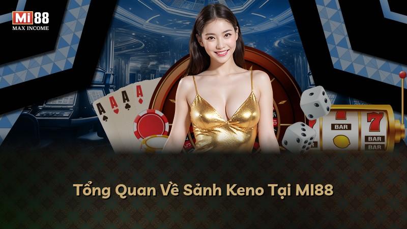 Tổng Quan Về Sảnh Keno Tại MI88
